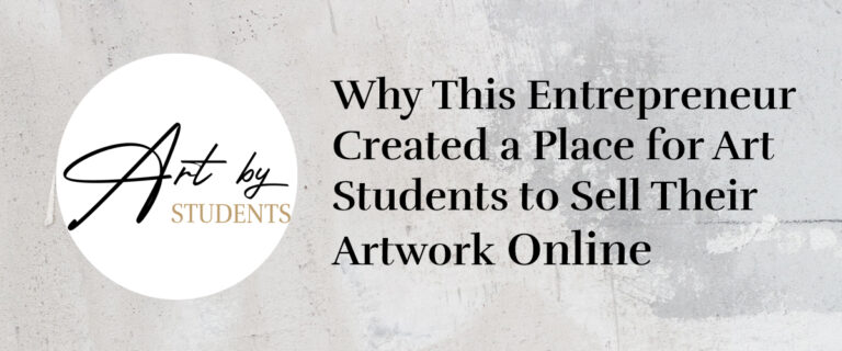 Why This Entrepreneur Created a Place for Art Students to Sell Their Artwork Online